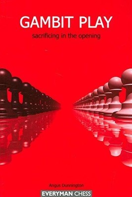 Gambit Play (Everyman Chess): Sacrificing in the Opening - Dunnington, Angus