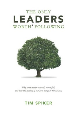The Only Leaders Worth* Following by Tim Spiker