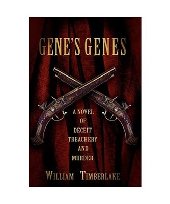 Gene's Genes: A Novel of Deceit, Treachery, and Murder, William Timberlake