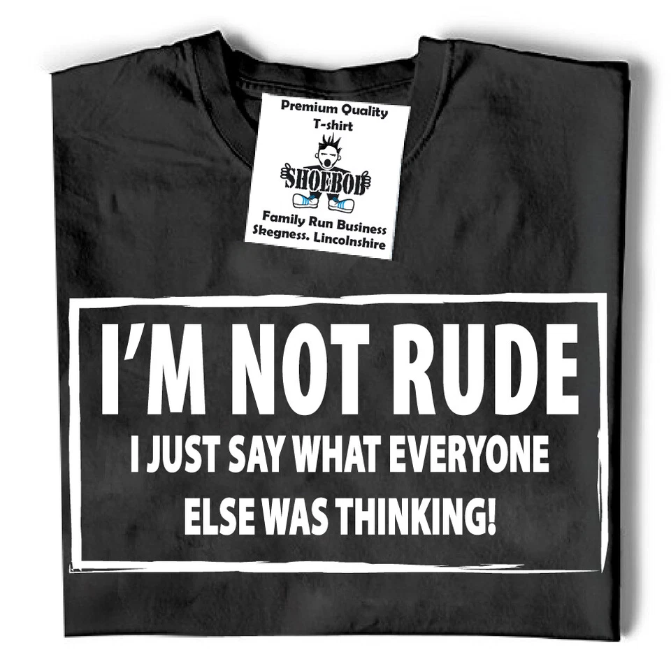 I'M NOT RUDE novelty T-shirt I Just say Funny mens womens Rude Sarcastic joke - Image 2 of 4