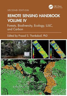 Remote Sensing Handbook, Volume IV: Forests, Biodiversity, Ecology, LULC, and Ca