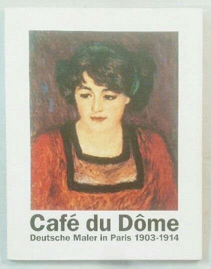 Café du Dôme - Deutsche Maler in Paris 1903-1914. Gautherie-Kampka, Annette: - Gautherie-Kampka, Annette