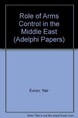 Role of Arms Control in the Middle East (Adelphi Papers) - Evron, Yair