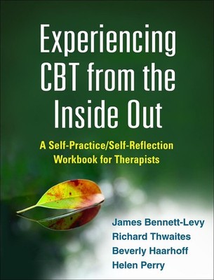 Experiencing CBT from the Inside Out: A Self-Practice/Self-Reflection Workbook f