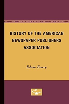 HISTORY OF THE AMERICAN NEWSPAPER PUBLISHERS ASSOCIATION By Edwin Emery *VG+*