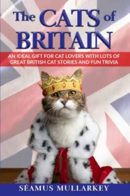 The Cats of Britain: An Ideal Gift for Cat Lovers With Lots of Great Brit - GOOD