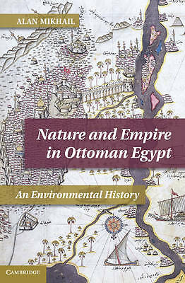 Nature and Empire in Ottoman Egypt An Environmental History Mikhail Hardback