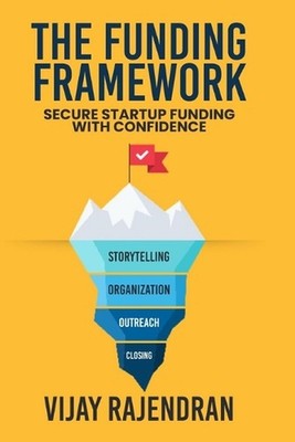 The Funding Framework: Secure Startup Funding With Confidence by Vijay Rajendran