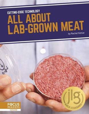 Cutting-Edge Technology: All About Lab-Grown Meat by Rachel Kehoe HARDBACK
