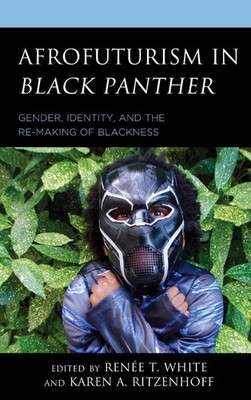 Afrofuturism in Black Panther: Gender, Identity, and the Re-Making of Blackness