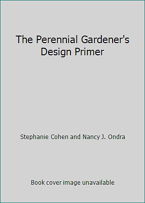 The Perennial Gardener's Design Primer by Stephanie Cohen and Nancy J. Ondra
