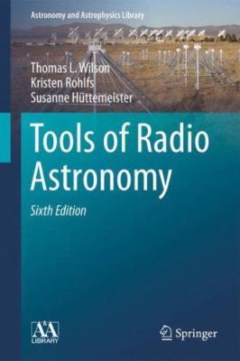 Tools of Radio Astronomy, Hardcover by Wilson, Thomas L.; Rohlfs, Kristen; Hü...