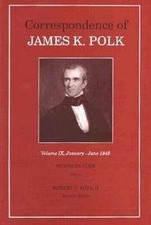 CORRESPONDENCE OF JAMES K. POLK: VOLUME 9 JANUARY-JUNE By Wayne Cutler EXCELLENT