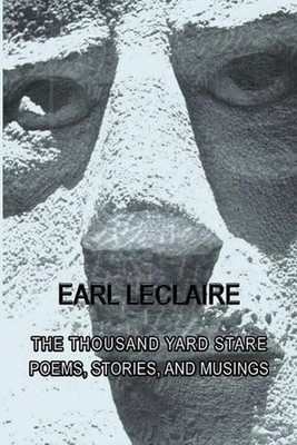 The Thousand Yard Stare: Poems, Stories and Musings by Earl LeClaire Paperback B