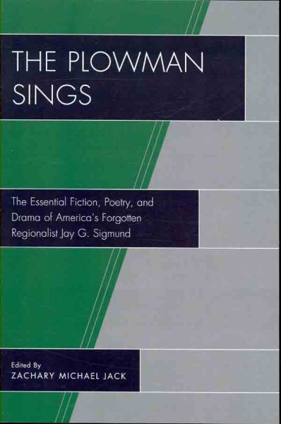Plowman Sings : The Essential Fiction, Poetry, and Drama of America's Forgott...