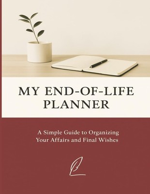 My End of Life Planner: A Complete End-of-Life Planning Workbook for ...