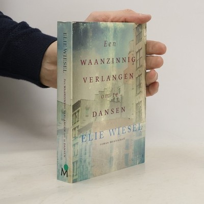 Een waanzinnig verlangen om te dansen: Roman / druk 1  |  Elie Wiesel