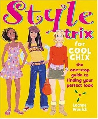 Style Trix for Cool Chix: The One-Stop Guide to Finding your Per