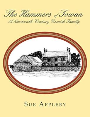 The Hammers of Towan: A Nineteenth-Century Cornish Family by Sue Appleby ...