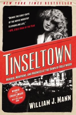 Tinseltown: Murder, Morphine, and Madness at the Dawn of Hollywood - Mann, W...