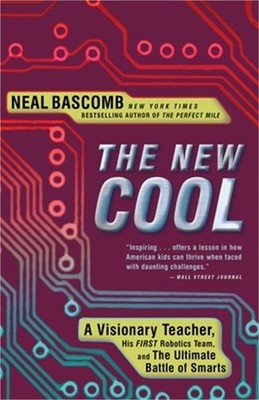 The New Cool: A Visionary Teacher, His First Robotics Team, and the Ultimate Bat