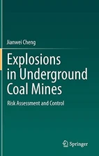 EXPLOSIONS IN UNDERGROUND COAL MINES: RISK ASSESSMENT AND By Jianwei Cheng *NEW*