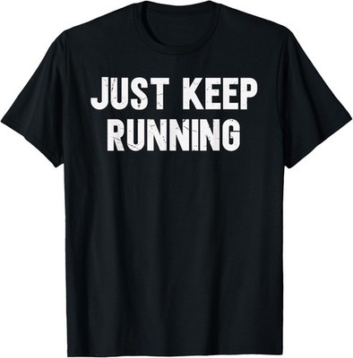 Just Keep Running Lover Of Running Sayings Motivational T-Shirt
