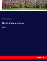 James Parton | Life Of Andrew Jackson | Taschenbuch | Englisch (2017) | Vol. I.