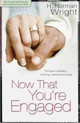 Now That You're Engaged : The Keys to Building a Strong, Lasting