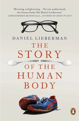 The Story of the Human Body | Evolution, Health and Disease | Daniel Lieberman