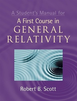 Ein Schülerhandbuch für einen ersten Kurs in der Allgemeinen Relativitätstheorie - Scott Robert B.