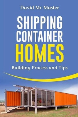 Shipping Container Homes: Your Guidebook for Plans, Design and Ideas by David MC