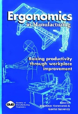 Ergonomics in Manufacturing : Raising Productivity Through Workpl