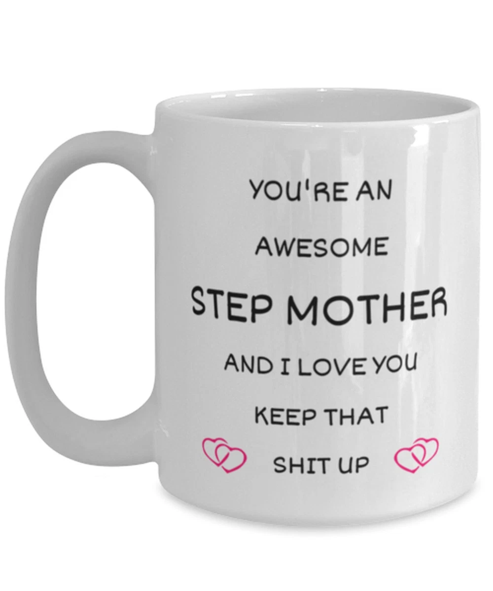 You're An Awesome Stepmomand I Love You Keep That Shit Up Mug Gift For  Stepmom | eBay