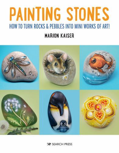 Painting Stones : How to Turn Rocks and Pebbles into Mini Works of Art! by ...