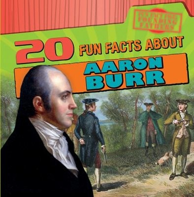 20 Fun Facts about Aaron Burr Hardcover M. H. Seeley