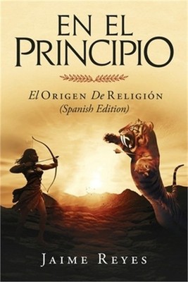 En el Principio: El Origen de Religion (Spanish Edition) (Paperback or Softback)