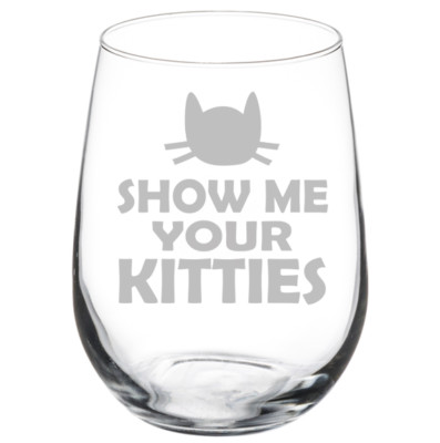 Show Me Your Kitties Funny Cat 10oz / 20oz / Stemmed / Stemless Wine Glass