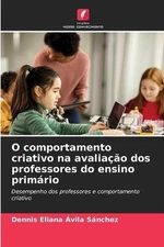 O comportamento criativo na avaliao dos professores do ensino primrio by Dennis