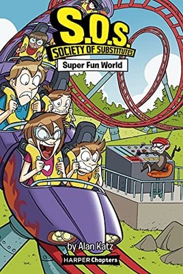 S. O. S. : Society of Substitutes #4: Super Fun World by Alan Katz (2021, ...