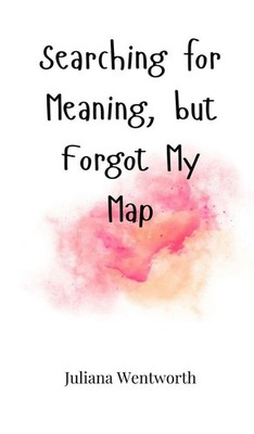 Juliana Wentworth | Searching for Meaning, but Forgot My Map | Buch | Englisch