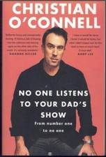 No One Listens to Your Dad's Show ; by Christian O'Connell - Trade Paperback