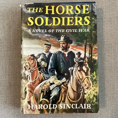 The Horse Soldiers By Harold Sinclair (1956 Hardcover Dust Jacket)