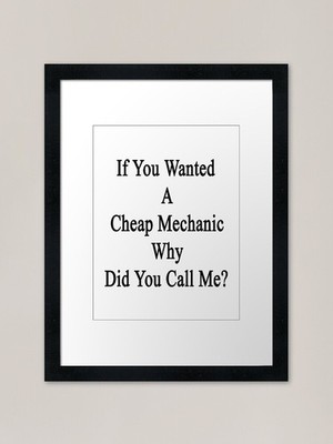 If You Wanted A Cheap Mechanic Why Gerahmtes Wandbild Poster Leinwanddruck Bild