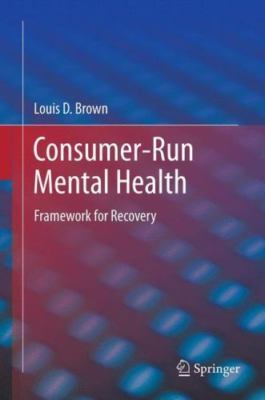 Consumer-Run Mental Health : Framework for Recovery, Hardcover by Brown, Loui...