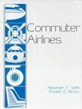 Commuter Airlines by Franklin D. Richey Alexander T. Wells