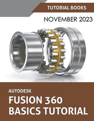 Autodesk Fusion 360 Basics Tutorial: A Step-by-Step Tutorial for Autodesk Fusion