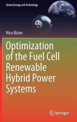 Optimization of the Fuel Cell Renewable Hybrid Power Systems by Nicu Bizon (Engl