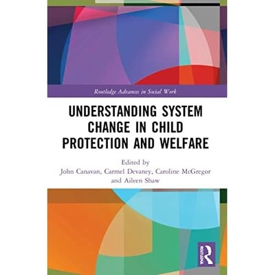 Understanding System Change in Child Protection and Wel -  NEW John Canavan 2023