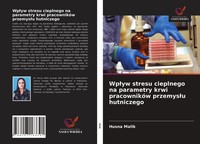 Husna Malik | Wp¿Yw Stresu Cieplnego Na Parametry Krwi PracownikóW Przemys¿U...